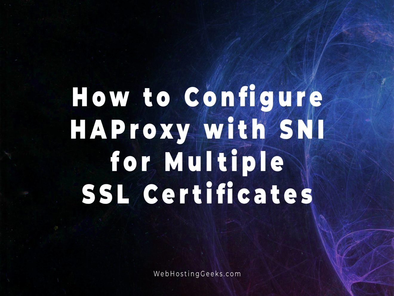 How to Configure HAProxy with SNI for Multiple SSL Certificates | Linux ...