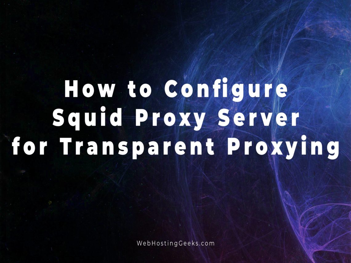 How to Configure Squid Proxy Server for Transparent Proxying | Linux ...