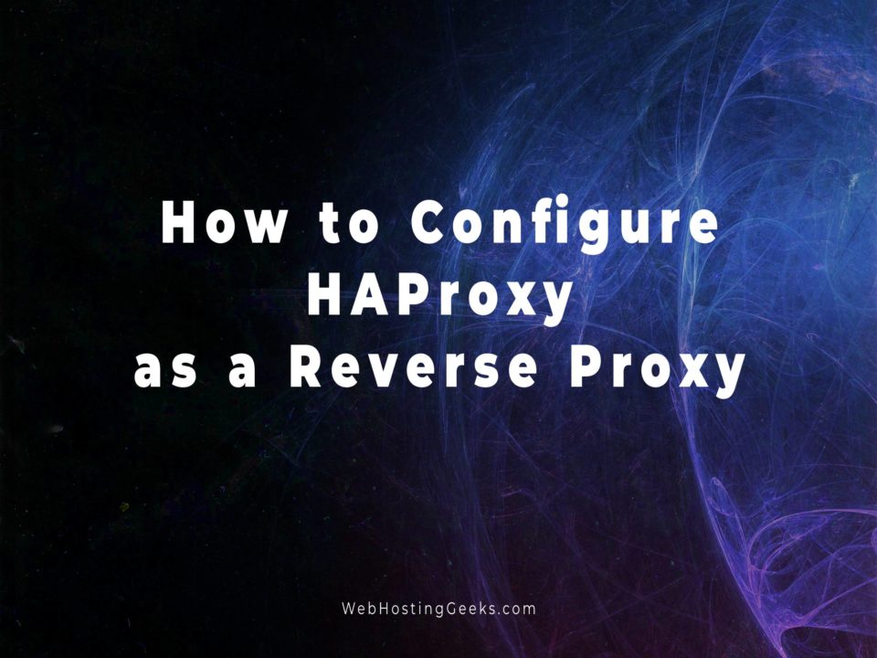 How to Configure and Use HAProxy as a Reverse Proxy | Linux Tutorials ...
