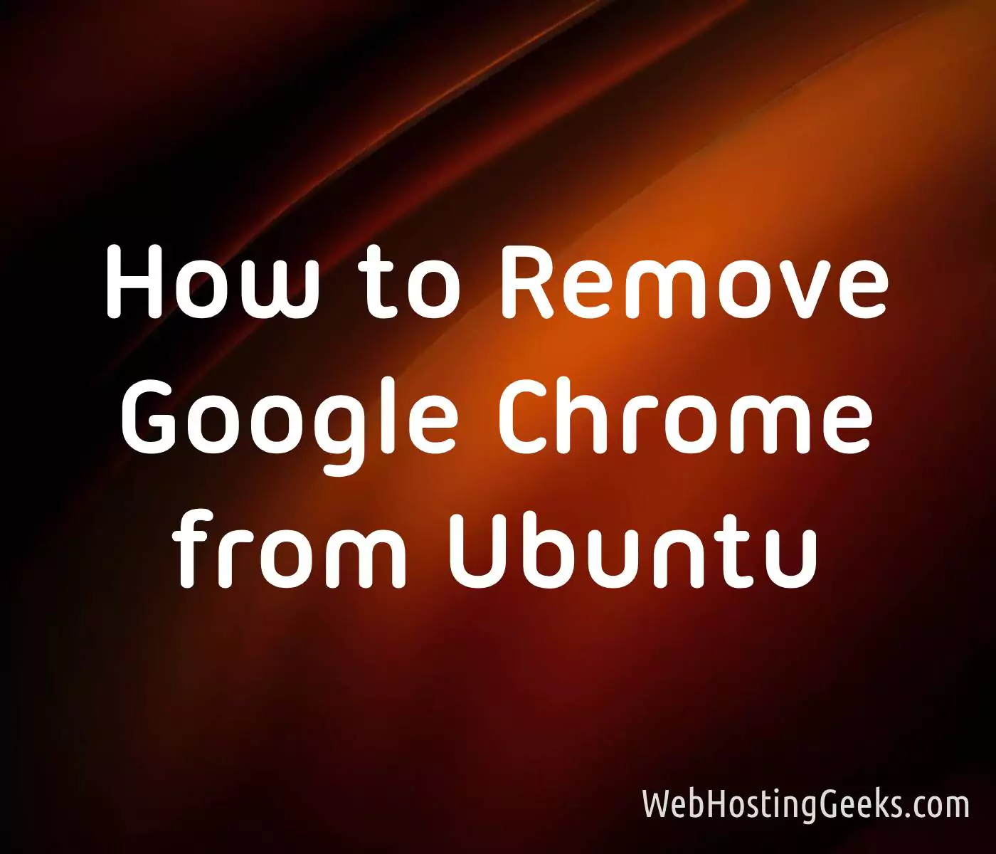 How to Remove Google Chrome from Ubuntu