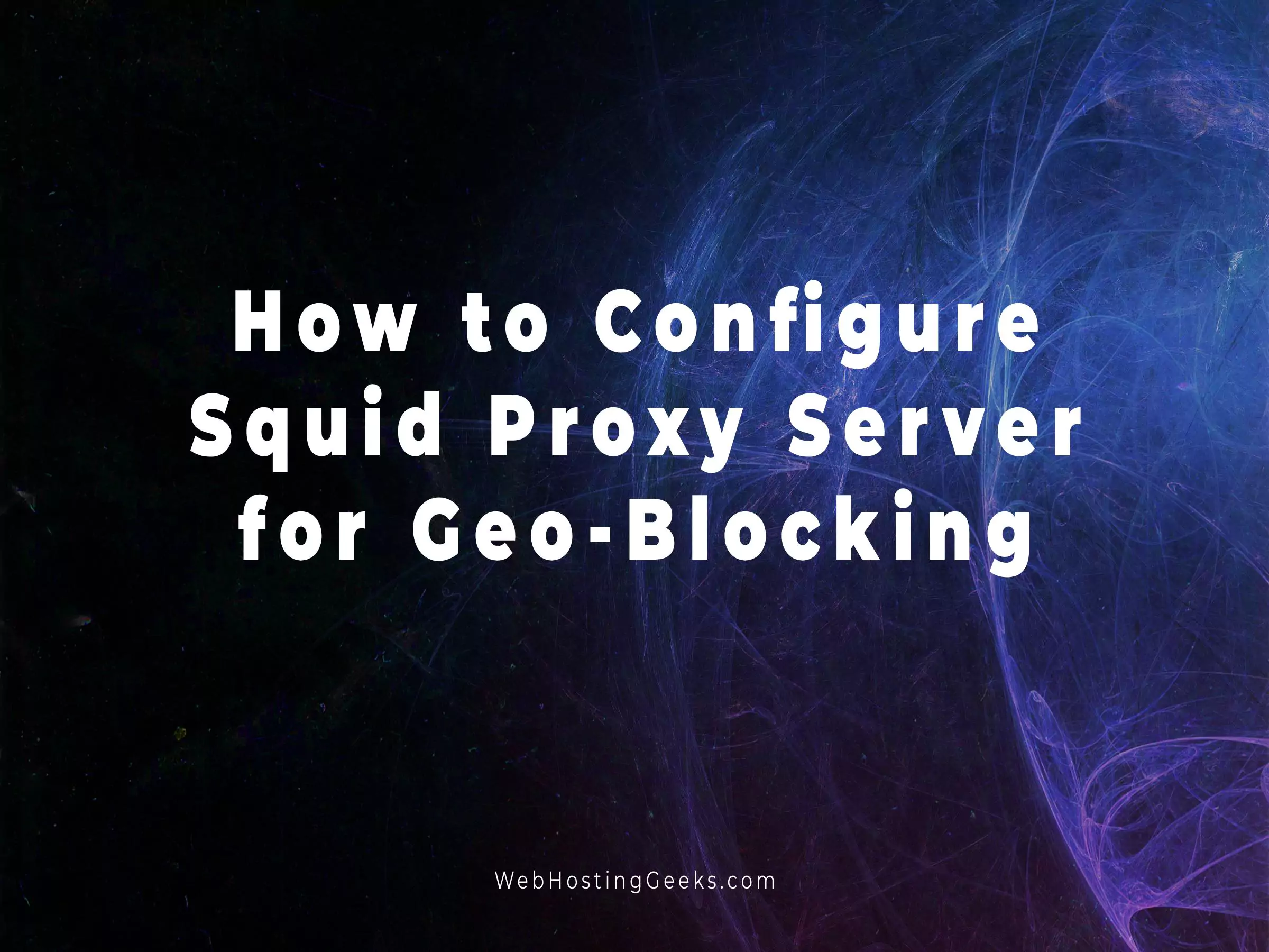 How to Configure Squid Proxy Server for Geo-Blocking