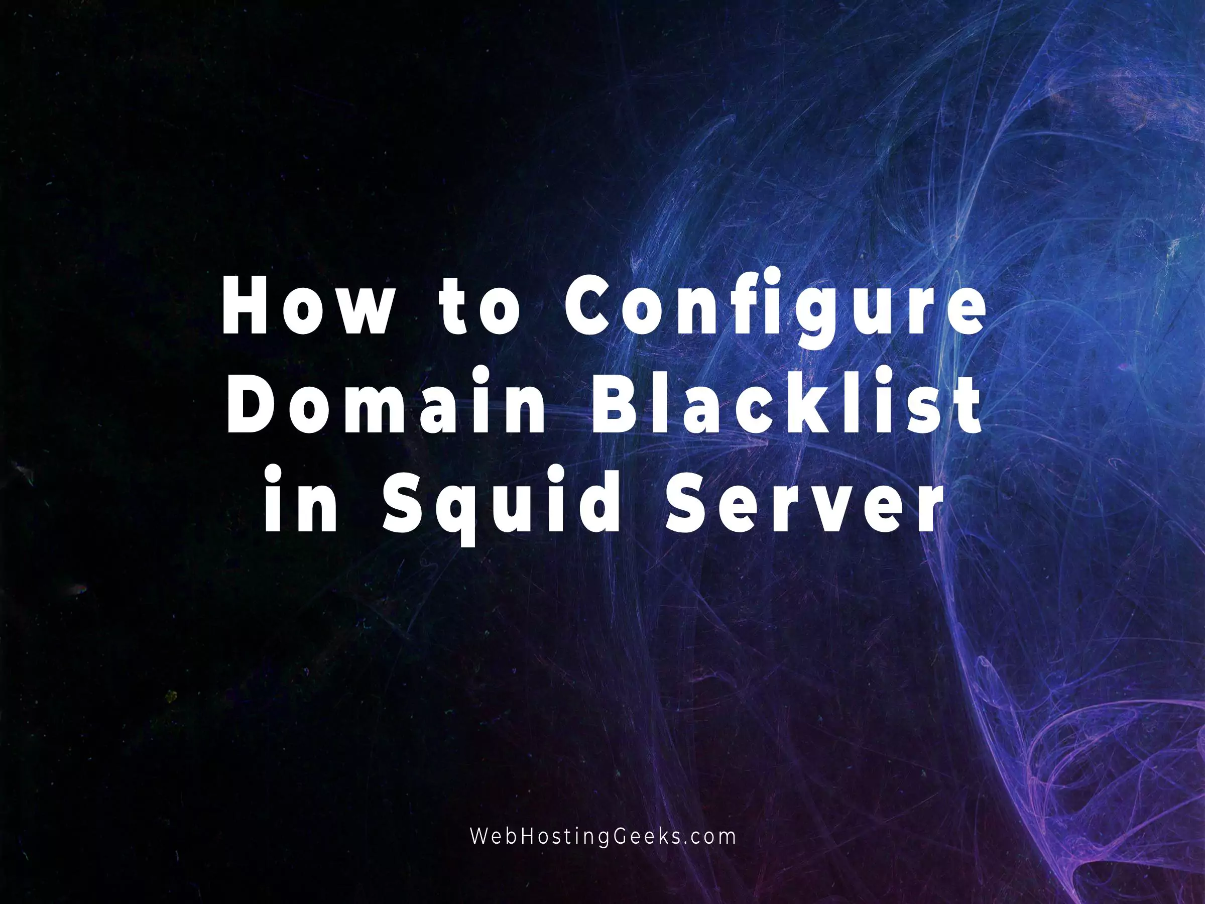 How to Configure Domain Blacklist in Squid Server
