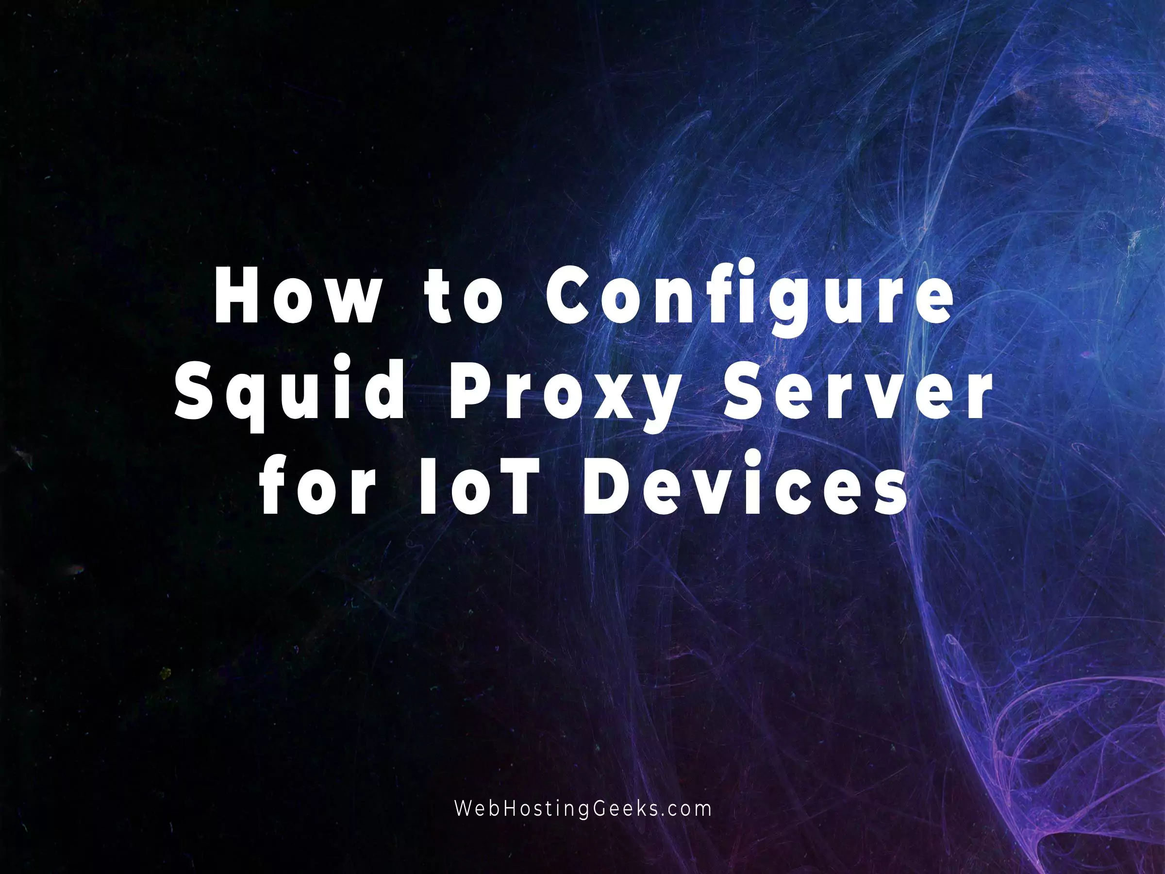 How to Configure Squid Proxy Server for IoT Devices