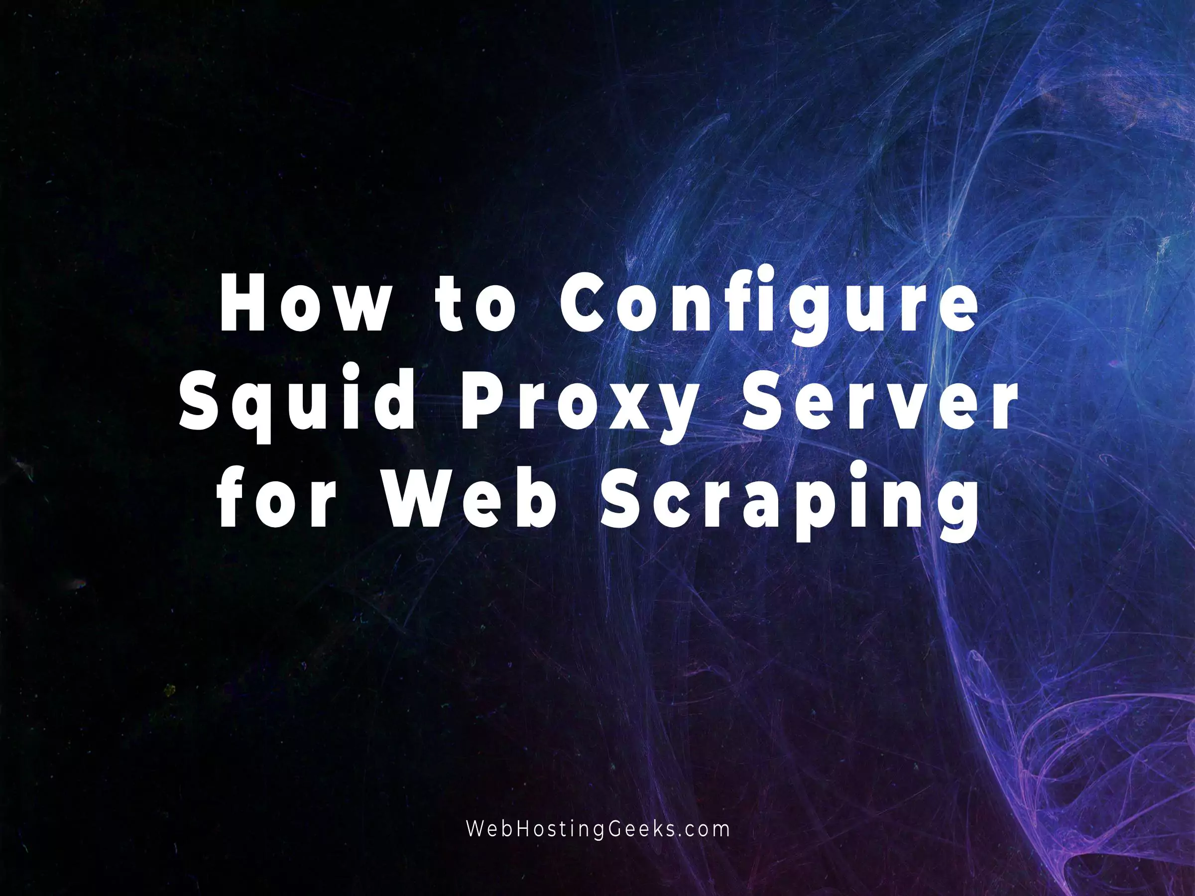 How to Configure Squid Proxy Server for Web Scraping