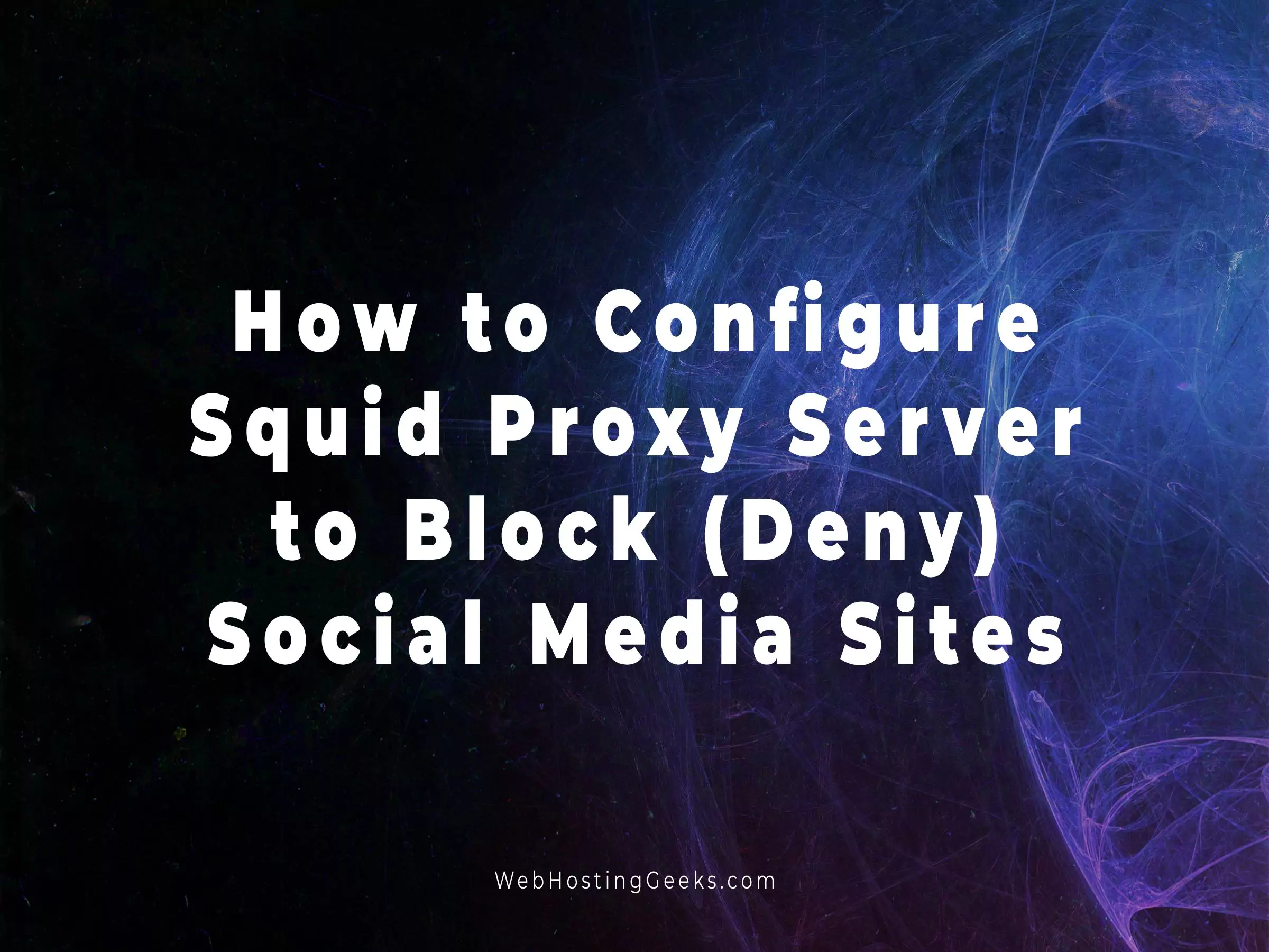 How to Configure Squid Proxy Server to Block Social Media Sites