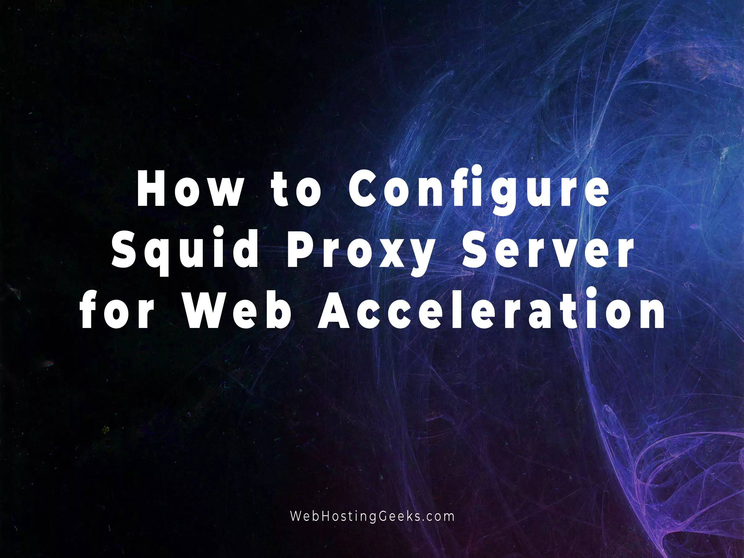 How to Configure Squid Proxy Server for Web Acceleration